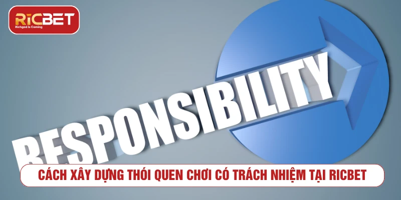 Chơi Có Trách Nhiệm Tại RICBET: Nguyên Tắc Và Công Cụ Cách xây dựng thói quen chơi có trách nhiệm tại RICBET