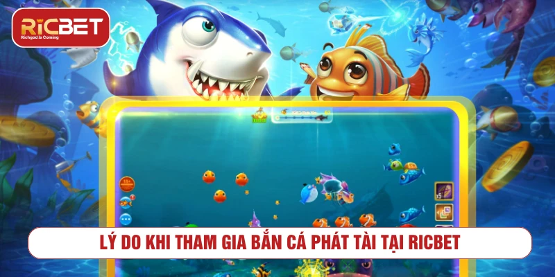 Bắn Cá Phát Tài – Bí Kíp Săn Thần Tài Nổ Hũ Jackpot 2025 Lý do khi tham gia bắn cá phát tài tại RICBET