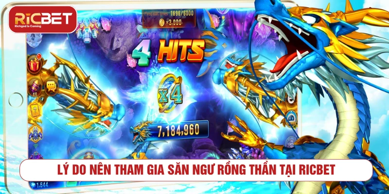 Bắn Cá Rồng Thần – Chinh Phục Thần Long, Săn Thưởng Jackpot Lý do nên tham gia săn ngư rồng thần tại RICBET